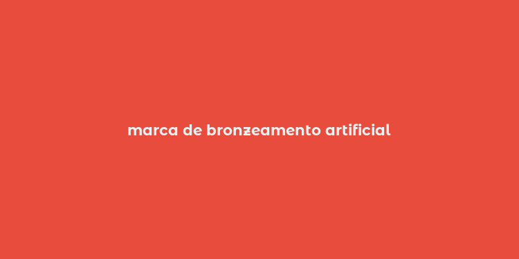 marca de bronzeamento artificial