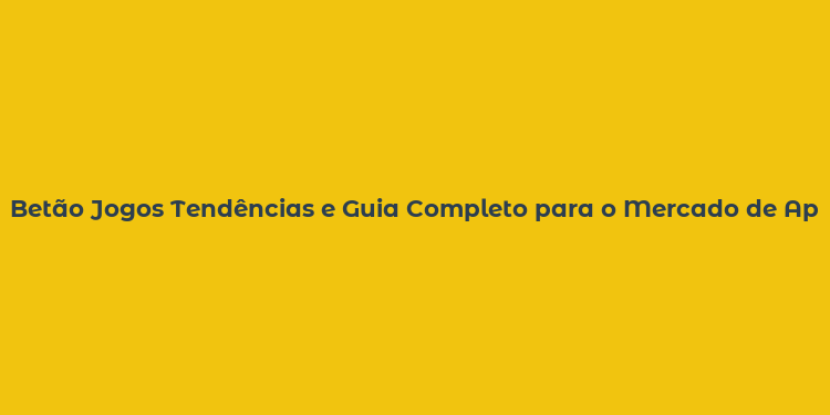 Betão Jogos Tendências e Guia Completo para o Mercado de Apostas no Brasil