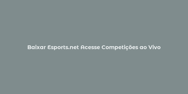 Baixar Esports.net Acesse Competições ao Vivo