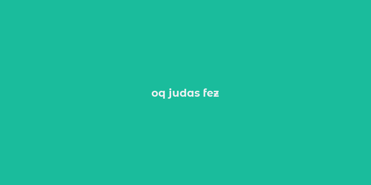 oq judas fez