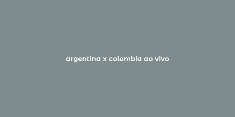 argentina x colombia ao vivo