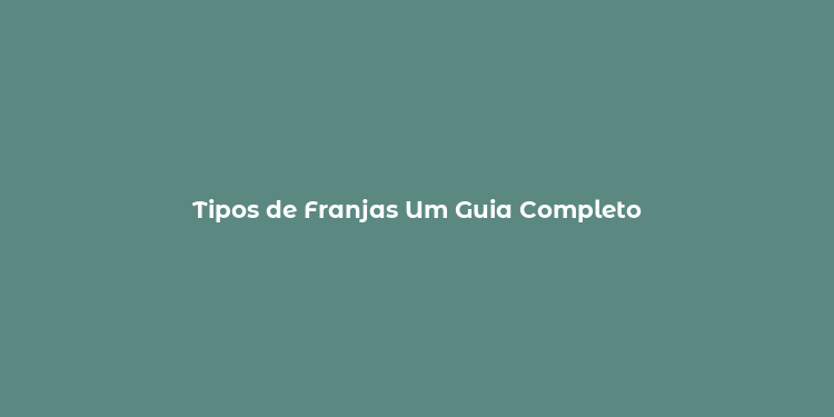 Tipos de Franjas Um Guia Completo