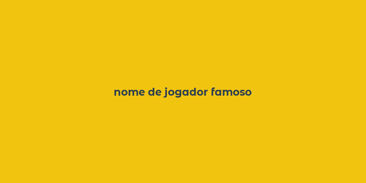 nome de jogador famoso