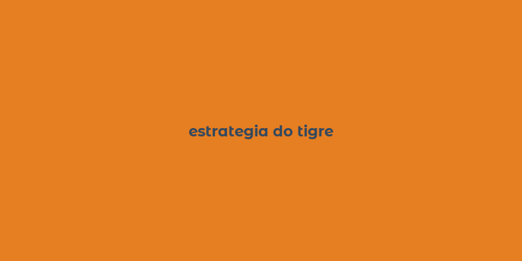 estrategia do tigre