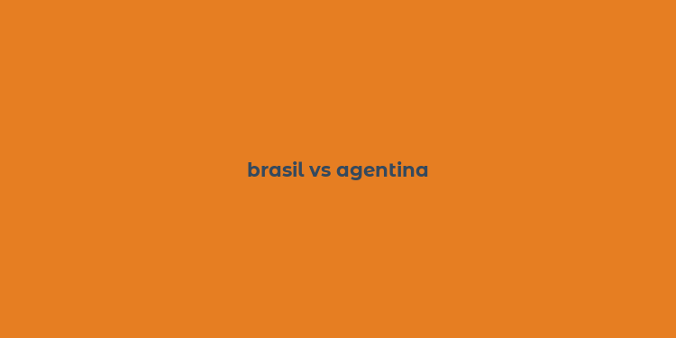 brasil vs agentina