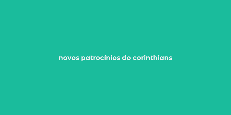 novos patrocínios do corinthians