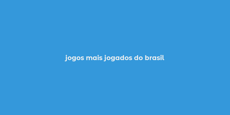 jogos mais jogados do brasil