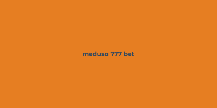 medusa 777 bet