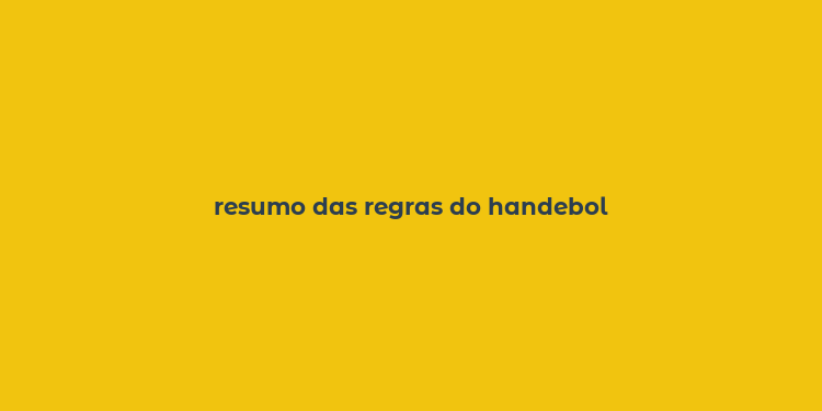 resumo das regras do handebol