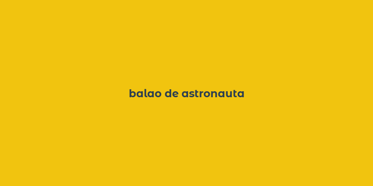 balao de astronauta