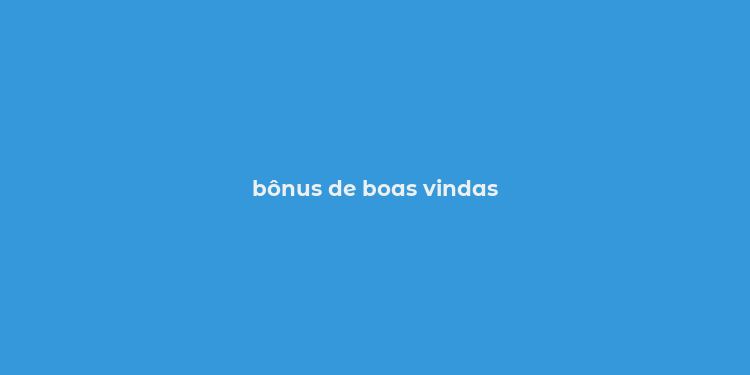 bônus de boas vindas