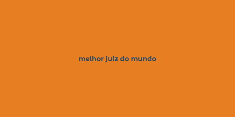 melhor juiz do mundo