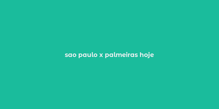 sao paulo x palmeiras hoje