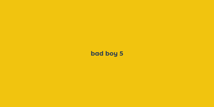 bad boy 5