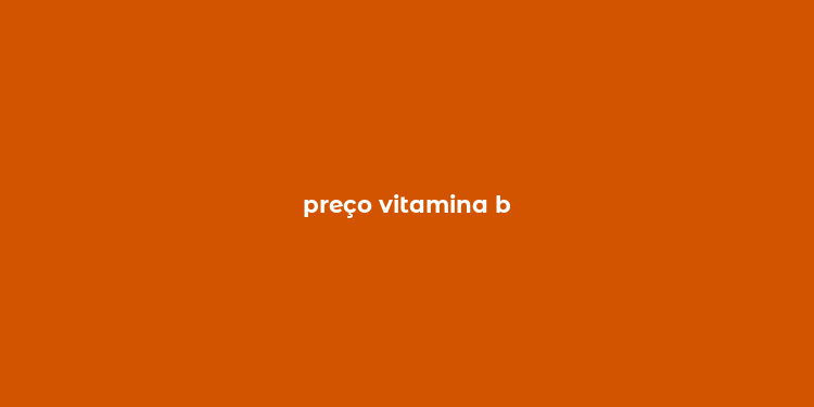 preço vitamina b