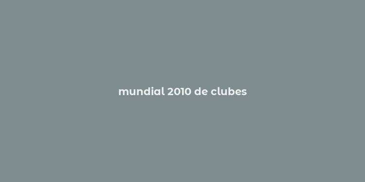 mundial 2010 de clubes