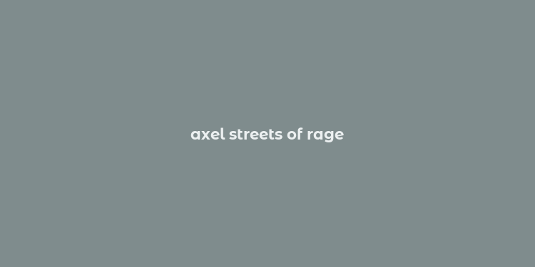 axel streets of rage