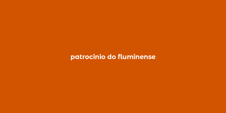 patrocinio do fluminense