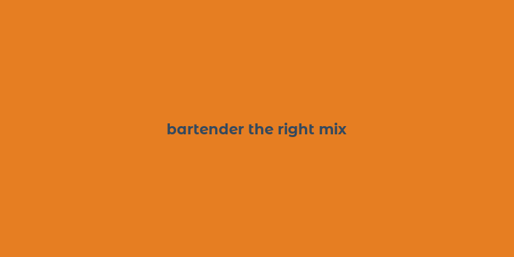 bartender the right mix