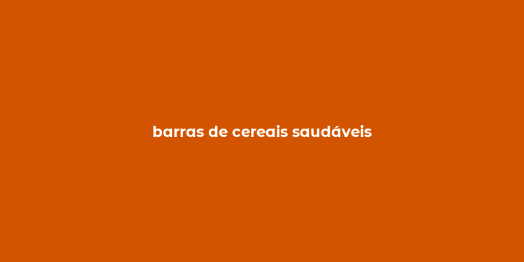 barras de cereais saudáveis