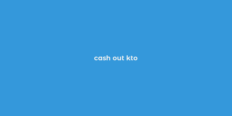 cash out kto