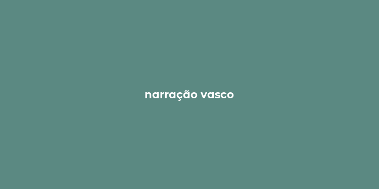 narração vasco