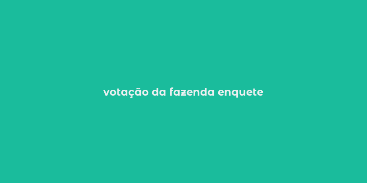 votação da fazenda enquete