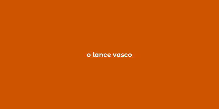 o lance vasco