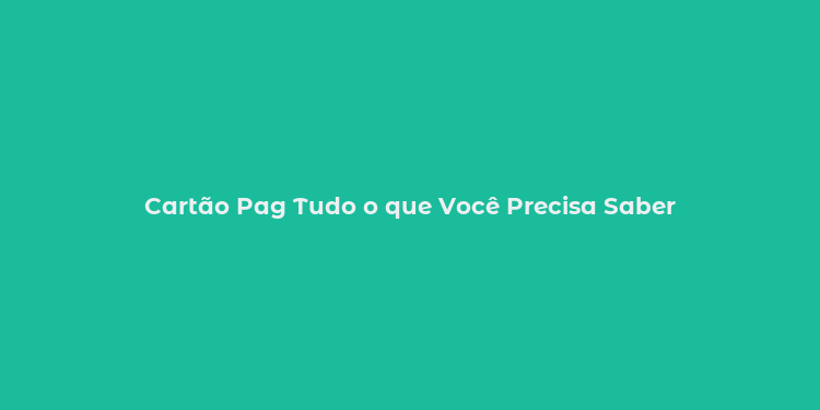 Cartão Pag Tudo o que Você Precisa Saber