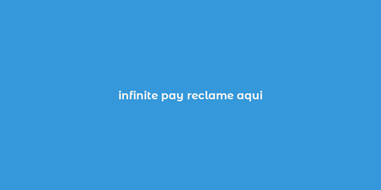 infinite pay reclame aqui