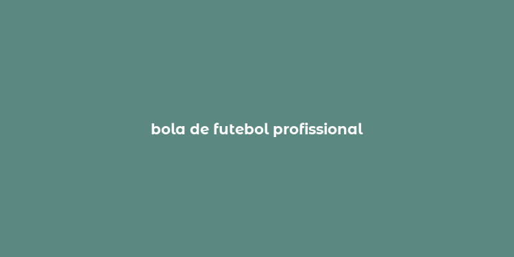 bola de futebol profissional