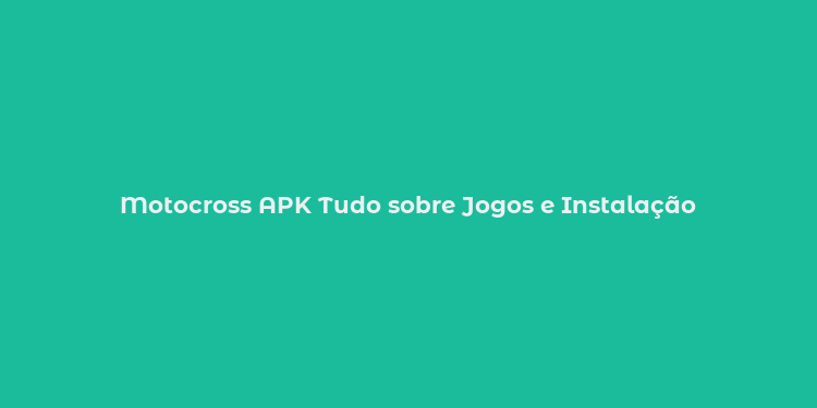 Motocross APK Tudo sobre Jogos e Instalação