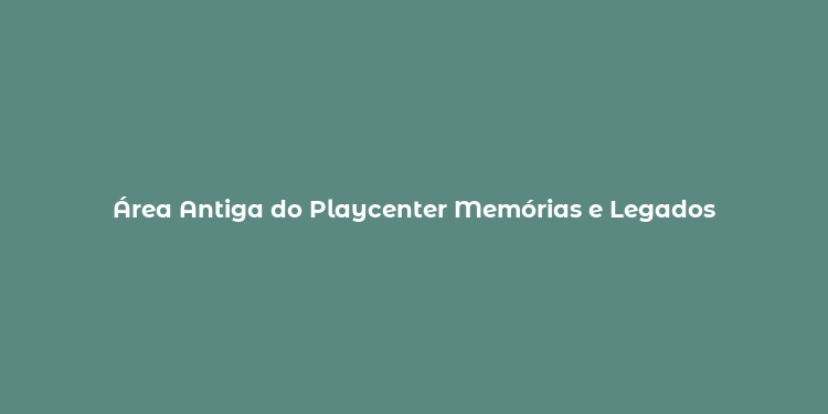 Área Antiga do Playcenter Memórias e Legados