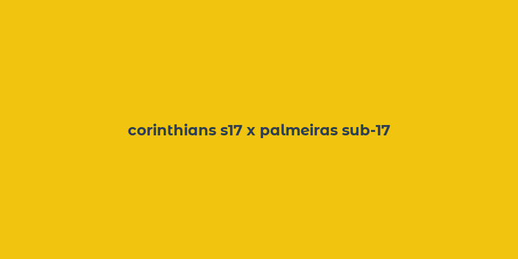 corinthians s17 x palmeiras sub-17