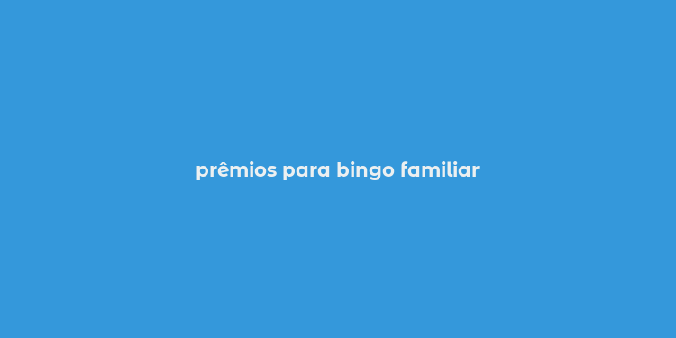 prêmios para bingo familiar