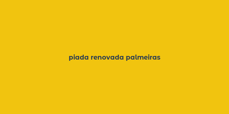 piada renovada palmeiras