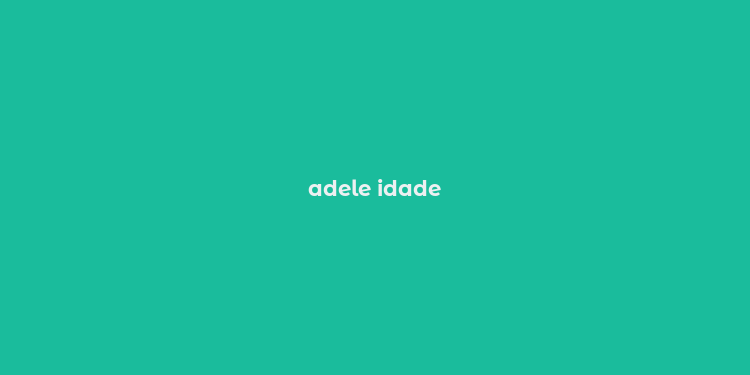 adele idade