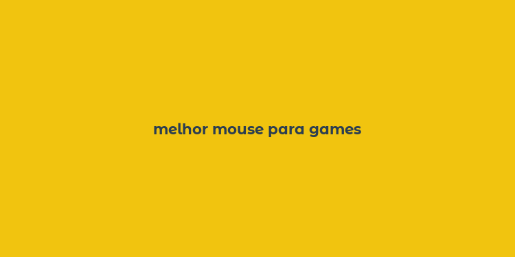 melhor mouse para games