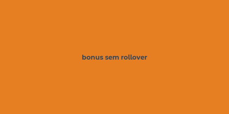 bonus sem rollover