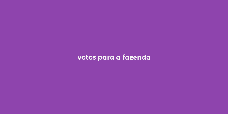 votos para a fazenda