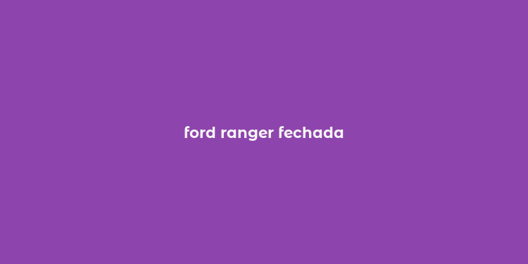 ford ranger fechada