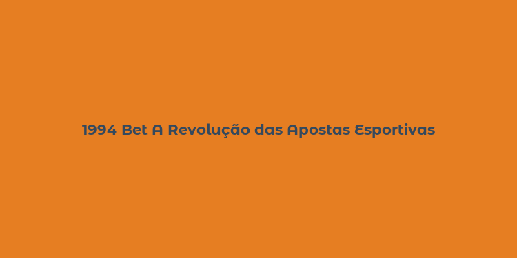 1994 Bet A Revolução das Apostas Esportivas