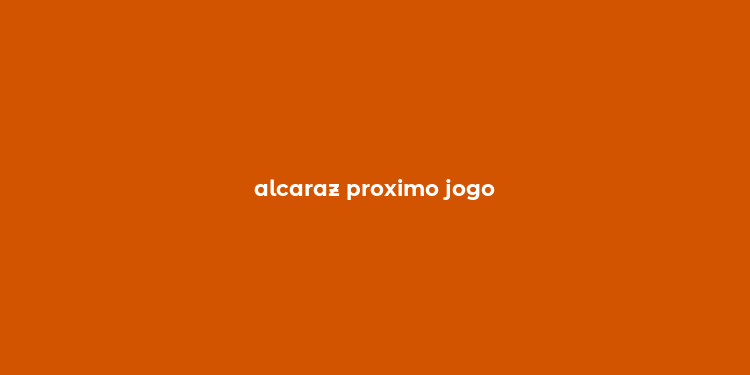 alcaraz proximo jogo