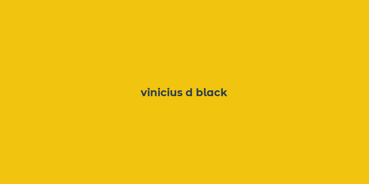 vinicius d black