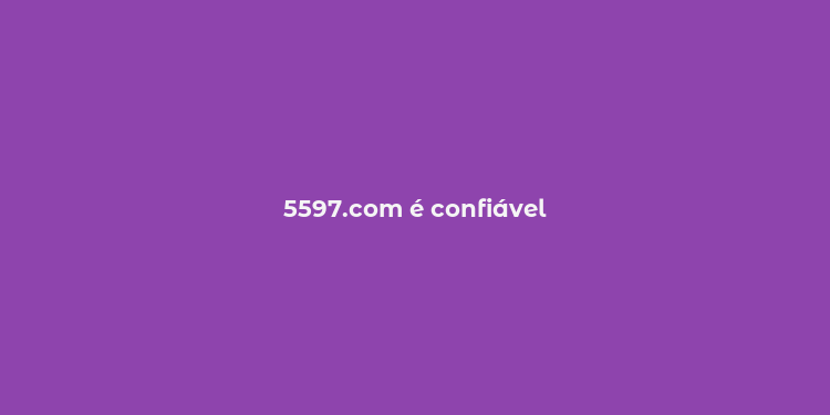 5597.com é confiável