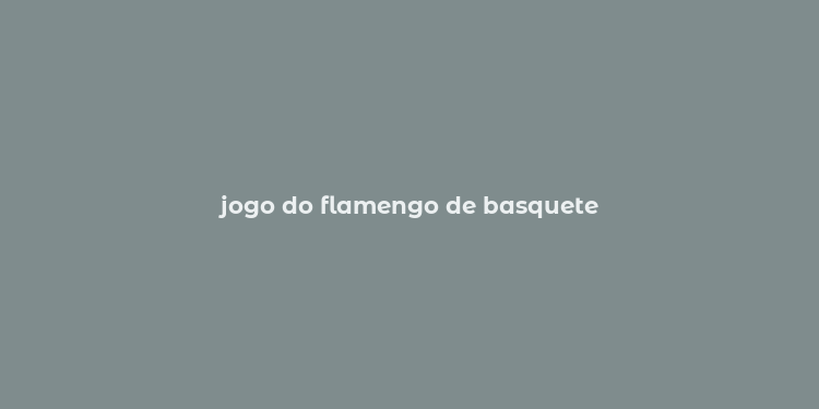 jogo do flamengo de basquete