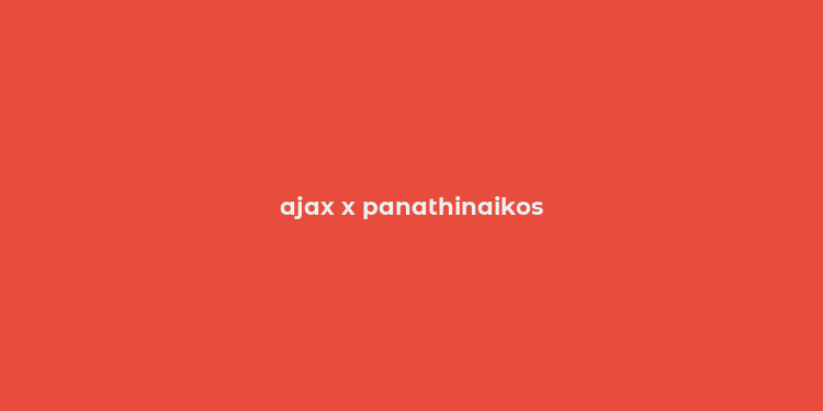 ajax x panathinaikos