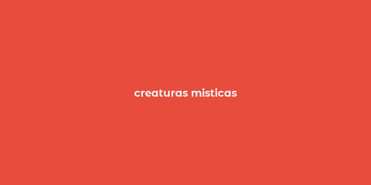 creaturas misticas