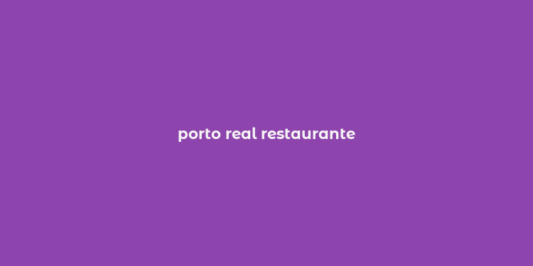 porto real restaurante