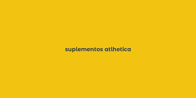 suplementos atlhetica